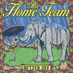 The Home Team - Better Off (Physical)